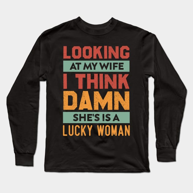 Looking At My Wife I Think Damn She's Is A Lucky Woman Long Sleeve T-Shirt by HawaiPlus